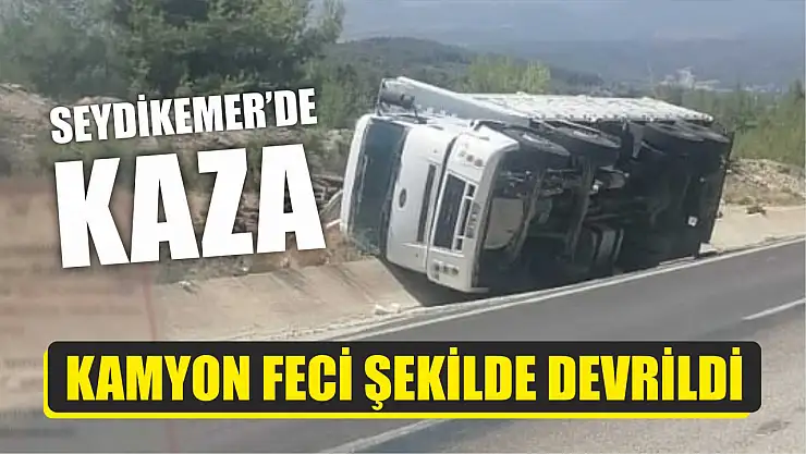 Seydikemer'de Kaza, Kamyon Feci Şekilde Devrildi
