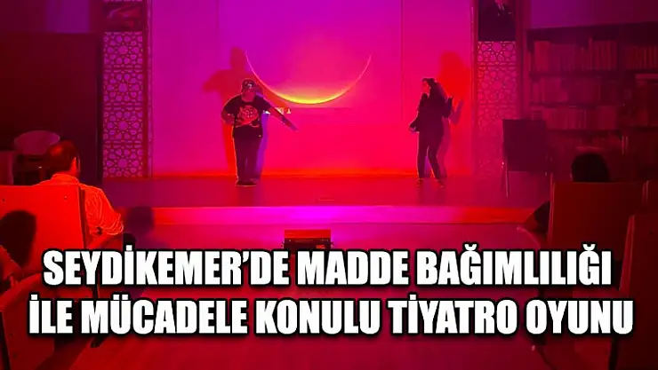 Seydikemer'de Madde Bağımlılığı İle Mücadele Konulu Tiyatro Oyunu