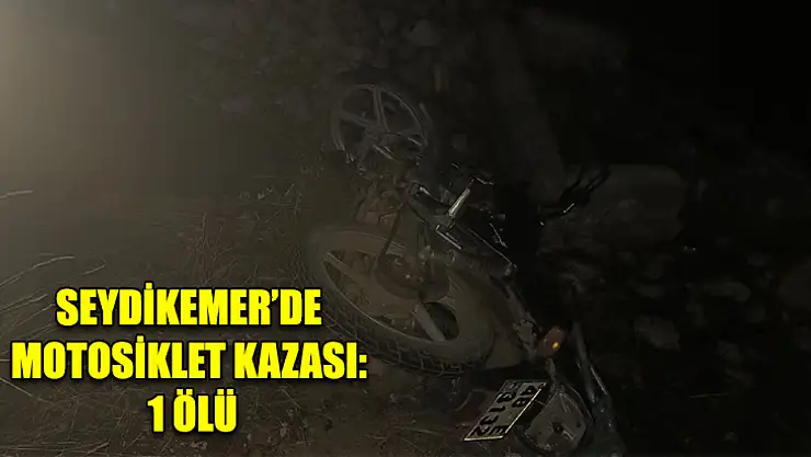 Seydikemer'de motosiklet kazası: 1 ölü