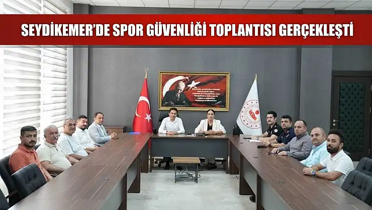 Seydikemer'de spor güvenliği toplantısı gerçekleşti