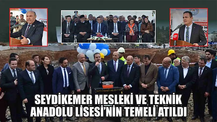 Seydikemer Mesleki Ve Teknik Anadolu Lisesi'nin Temeli Atıldı