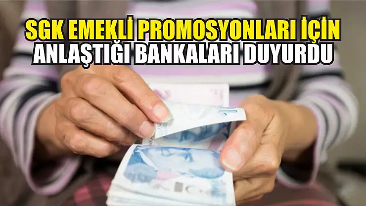 SGK emekli promosyonları için anlaştığı bankaları duyurdu