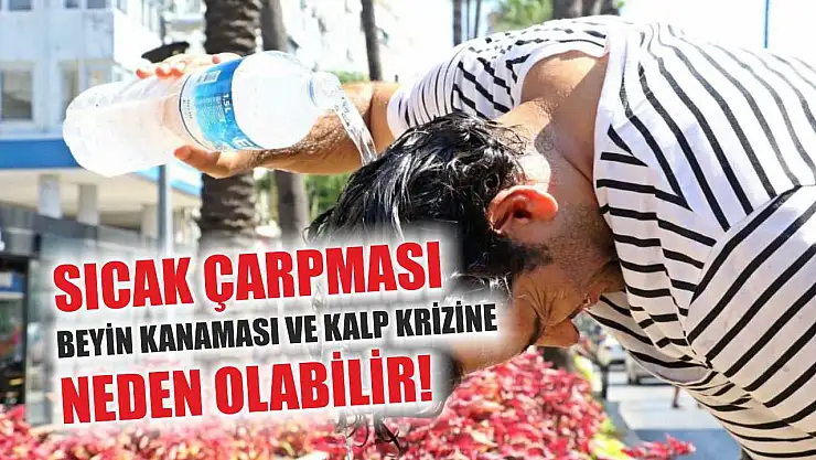 Sıcak çarpması, beyin kanaması ve kalp krizine neden olabilir!