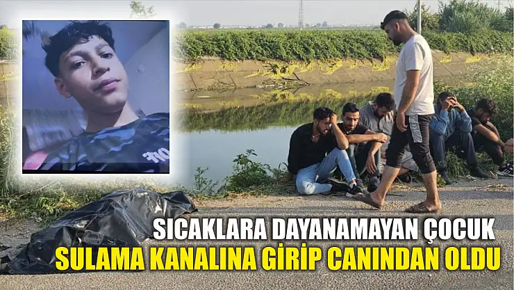 Sıcaklara dayanamayan çocuk sulama kanalına girip canından oldu