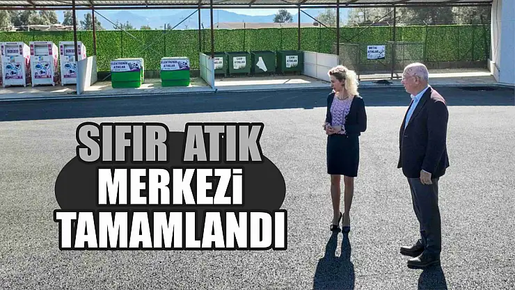 Sıfır Atık Merkezi tamamlandı