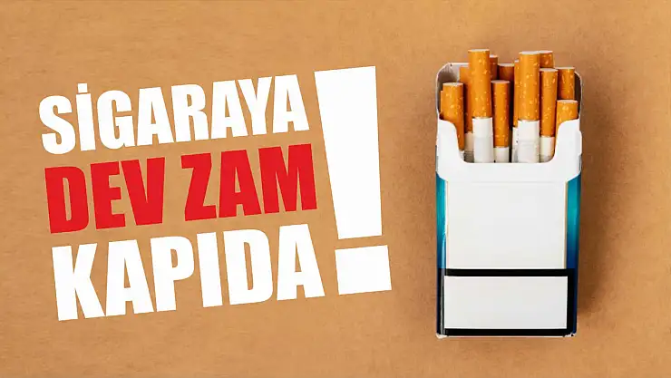 Sigaraya dev zam kapıda