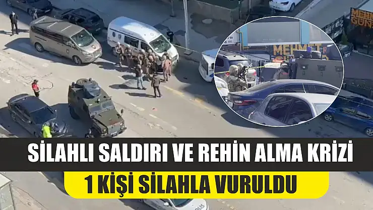 Silahlı saldırı ve rehin alma krizi: 1 kişi silahla vuruldu