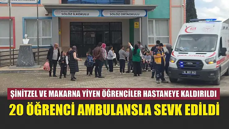 Şinitzel ve makarna yiyen öğrenciler hastaneye kaldırıldı: 20 öğrenci ambulansla sevk edildi