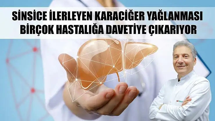 Sinsice ilerleyen karaciğer yağlanması birçok hastalığa davetiye çıkarıyor