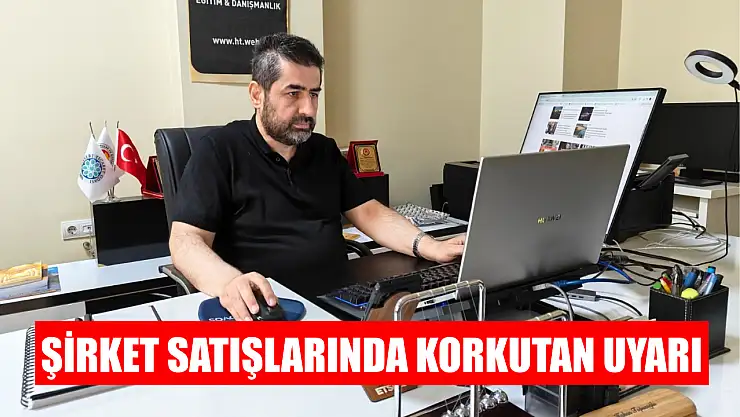 Şirket satışlarında korkutan uyarı