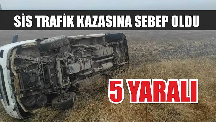 Sis trafik kazasına sebep oldu: 5 yaralı