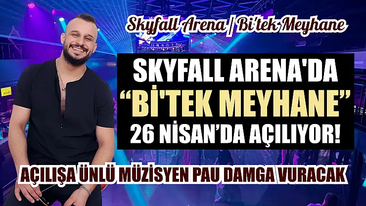 Skyfall Arena'da 'Bi'Tek Meyhane' 26 Nisan'da Açılıyor! Açılışa Ünlü Müzisyen PAU Damga Vuracak
