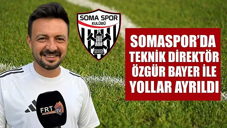 Somaspor'da Teknik Direktör Özgür Bayer ile yollar ayrıldı