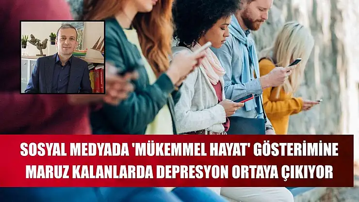 Sosyal medyada 'mükemmel hayat' gösterimine maruz kalanlarda depresyon ortaya çıkıyor