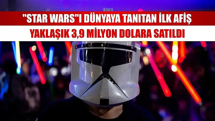 'Star Wars'ı dünyaya tanıtan ilk afiş yaklaşık 3,9 milyon dolara satıldı