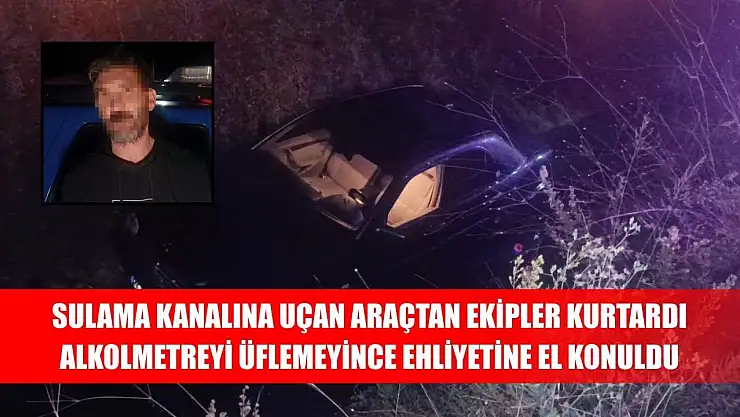 Sulama kanalına uçan araçtan ekipler kurtardı, alkolmetreyi üflemeyince ehliyetine el konuldu
