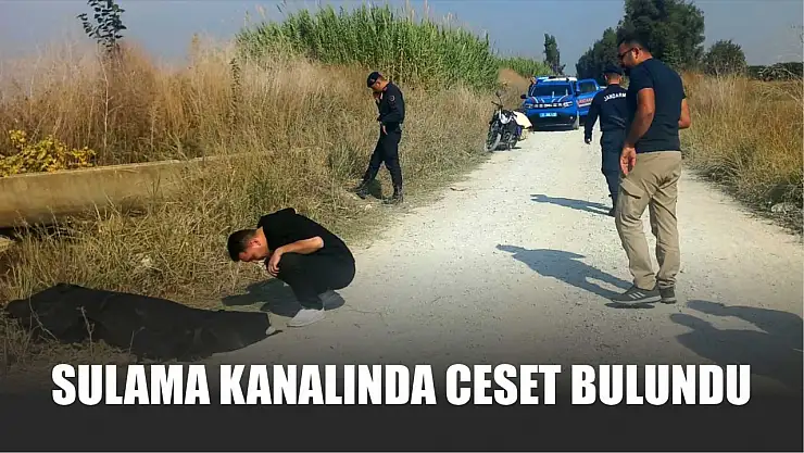 Sulama kanalında ceset bulundu
