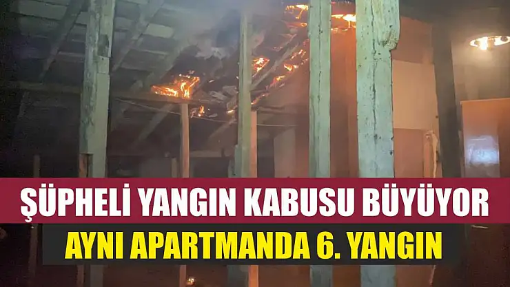 Şüpheli yangın kabusu büyüyor: Aynı apartmanda 6. yangın