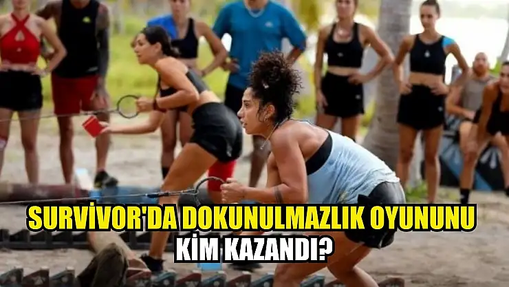 Survivor'da Dokunulmazlık Oyununu Kim Kazandı