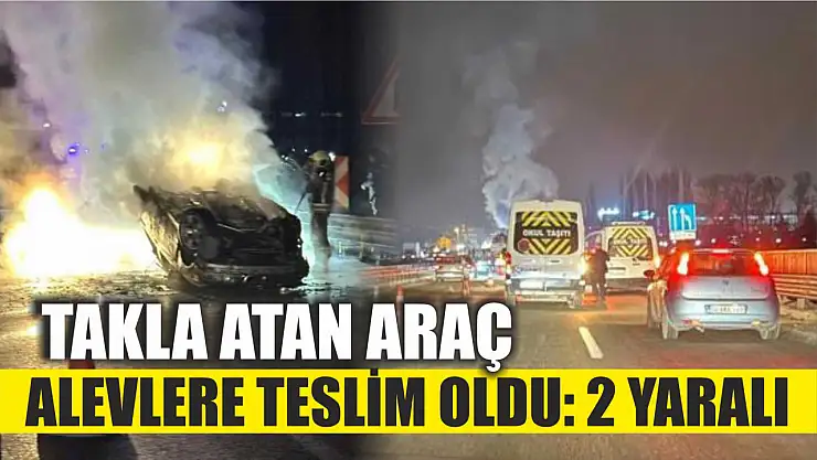 Takla atan araç alevlere teslim oldu: 2 yaralı