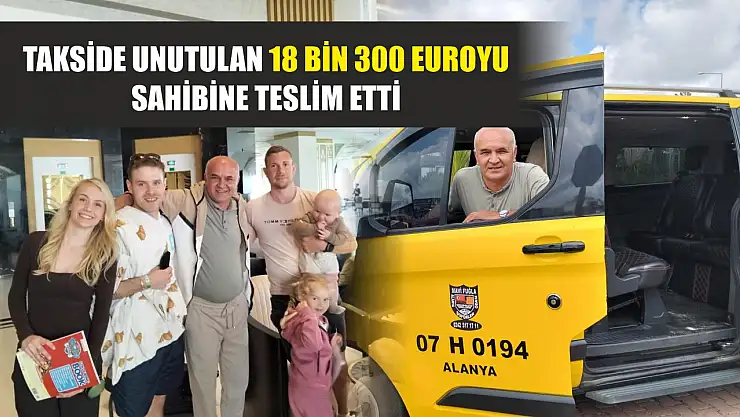 Takside unutulan 18 bin 300 euroyu sahibine teslim etti
