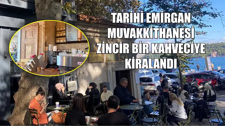 Tarihi Emirgan Muvakkithanesi zincir bir kahveciye kiralandı