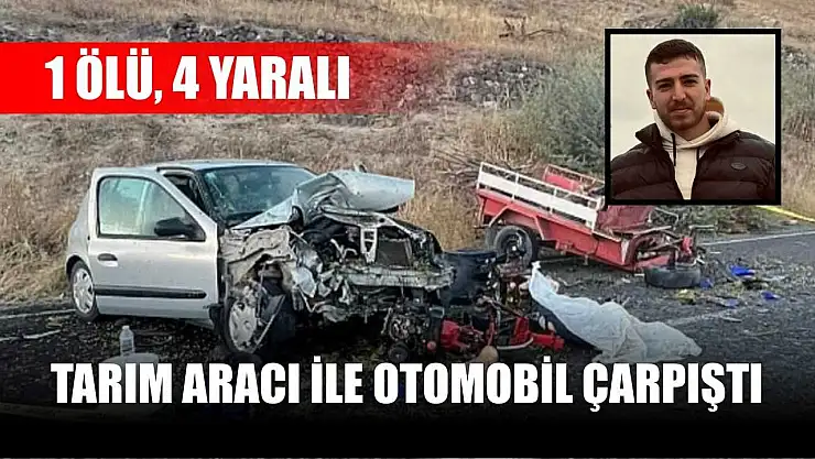 Tarım aracı ile otomobil çarpıştı: 1 ölü, 4 yaralı