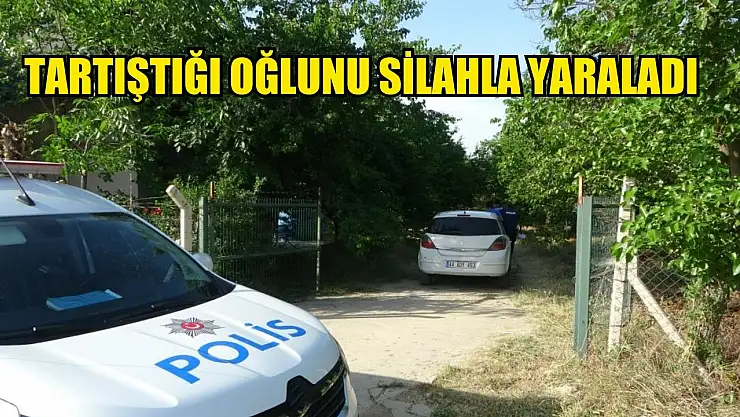 Tartıştığı oğlunu silahla yaraladı