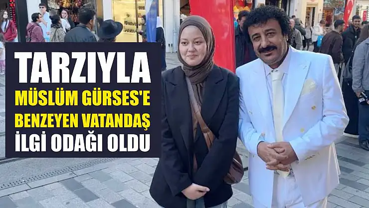 Tarzıyla Müslüm Gürses'e benzeyen vatandaş ilgi odağı oldu