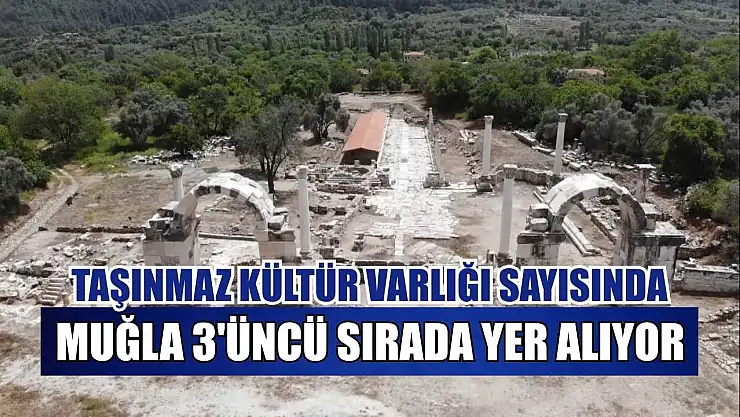 Taşınmaz kültür varlığı sayısında Muğla 3'üncü sırada yer alıyor