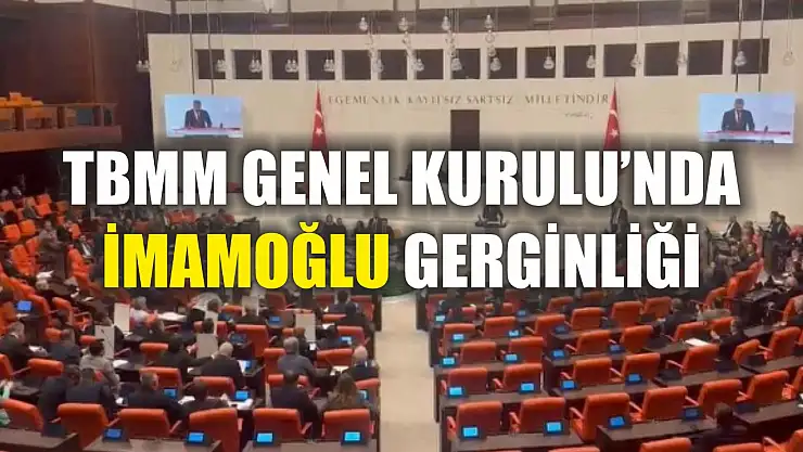 TBMM Genel Kurulu'nda İmamoğlu gerginliği