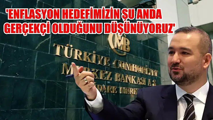 TCMB Başkanı Karahan: 'Enflasyon hedefimizin şu anda gerçekçi olduğunu düşünüyoruz'