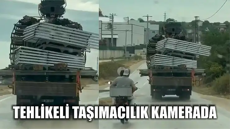 Tehlikeli taşımacılık kamerada
