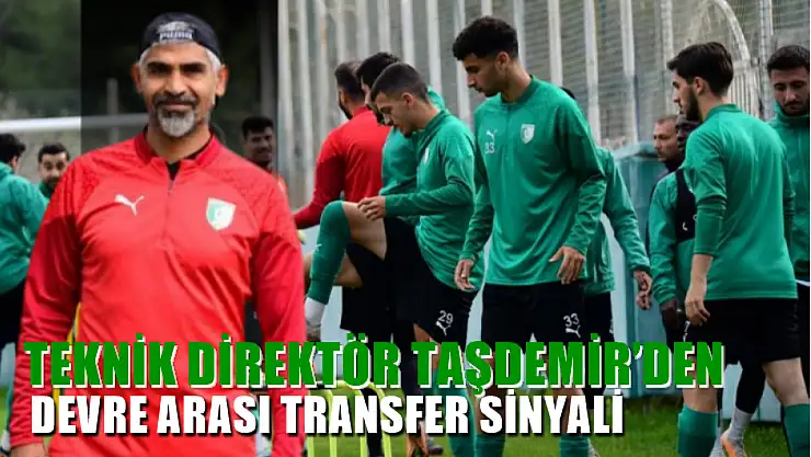 Teknik Direktör Taşdemir'den devre arası transfer sinyali