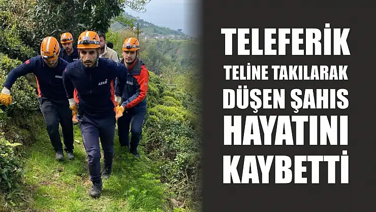 Teleferik teline takılarak düşen şahıs hayatını kaybetti