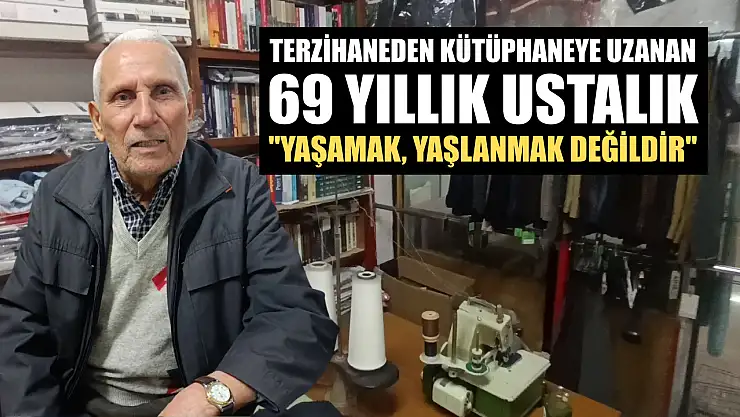Terzihaneden kütüphaneye uzanan 69 yıllık ustalık: 'Yaşamak, yaşlanmak değildir'