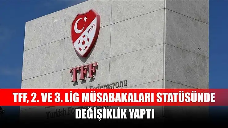TFF, 2. ve 3. Lig müsabakaları statüsünde değişiklik yaptı