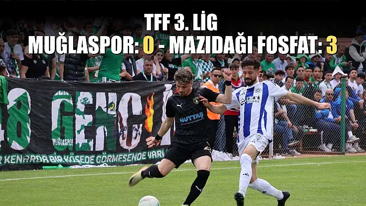 TFF 3. Lig: Muğlaspor: 0 - Mazıdağı Fosfat: 3
