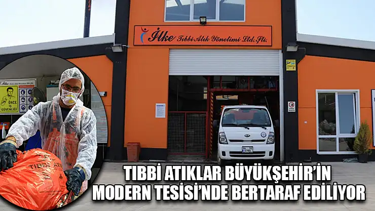 Tıbbi Atıklar Büyükşehir'in Modern Tesisi'nde Bertaraf Ediliyor