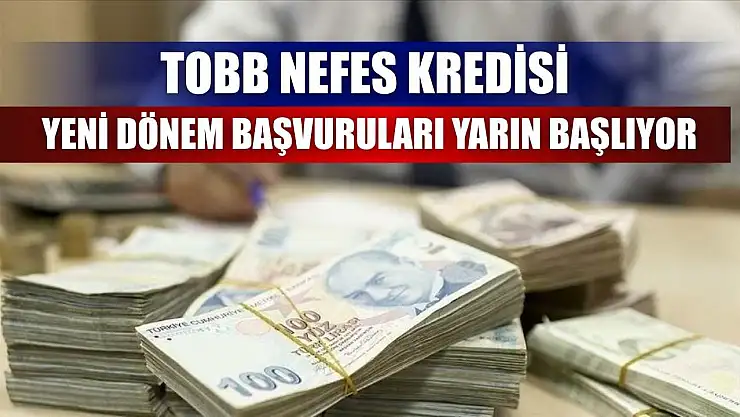 TOBB Nefes Kredisi yeni dönem başvuruları yarın başlıyor