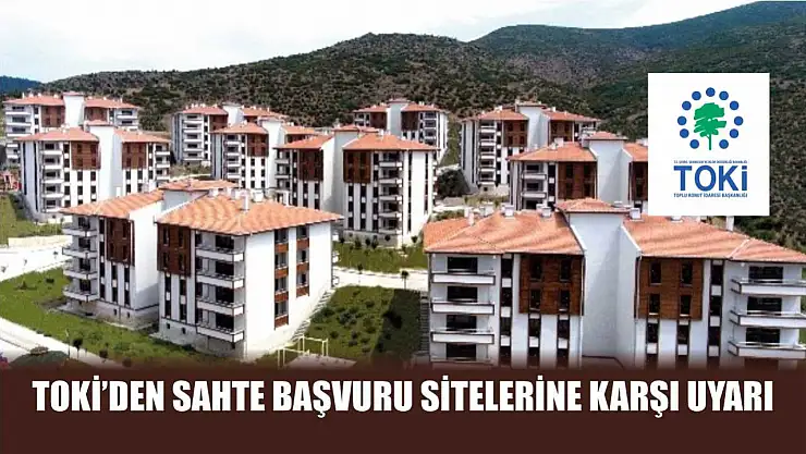 TOKİ'den Sahte Başvuru Sitelerine Karşı Uyarı