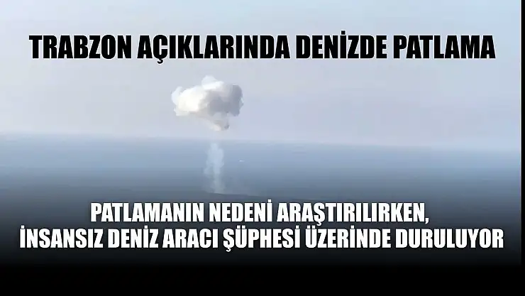 Trabzon açıklarında denizde patlama
