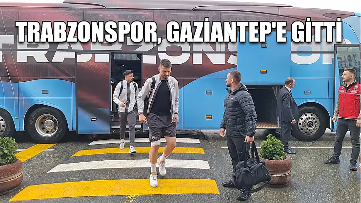 Trabzonspor, Gaziantep'e gitti