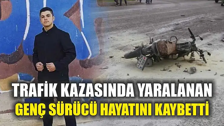 Trafik Kazasında Yaralanan Genç Sürücü Hayatını Kaybetti