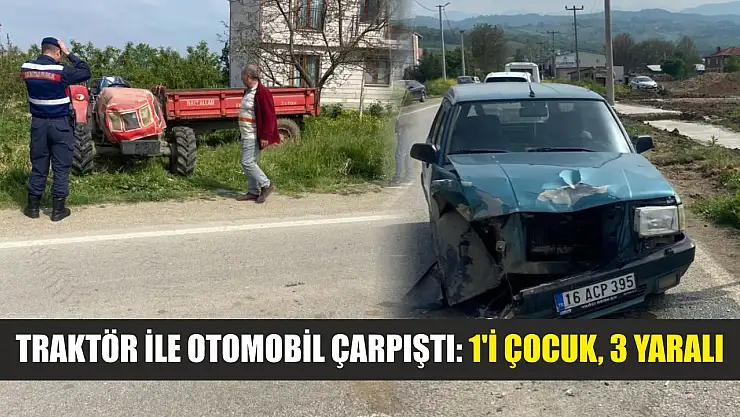 Traktör ile otomobil çarpıştı: 1'i çocuk, 3 yaralı