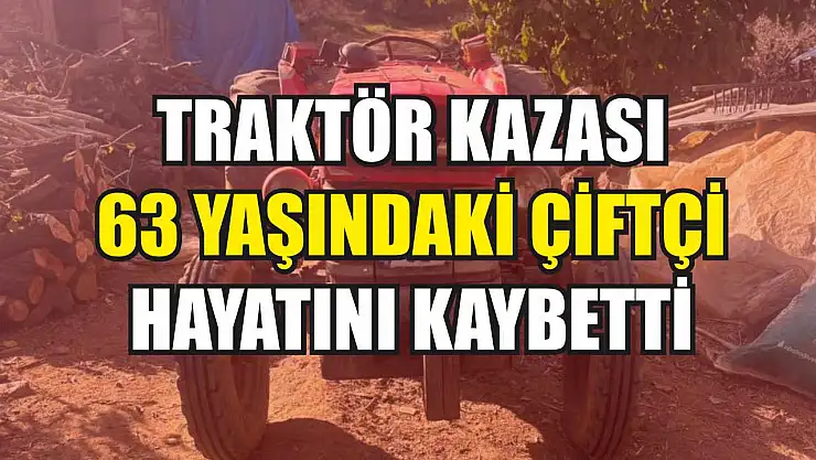 Traktör Kazası: 63 Yaşındaki Çiftçi Hayatını Kaybetti