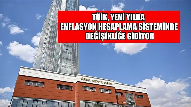TÜİK, yeni yılda enflasyon hesaplama sisteminde değişikliğe gidiyor