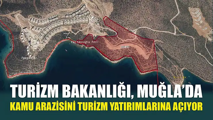 Turizm Bakanlığı, Muğla'da Kamu Arazisini Turizm Yatırımlarına Açıyor