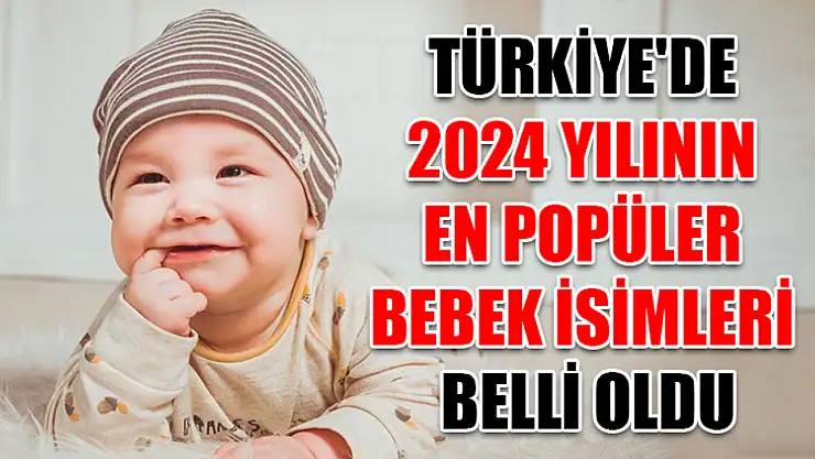 Türkiye'de 2024 Yılının En Popüler Bebek İsimleri Belli Oldu