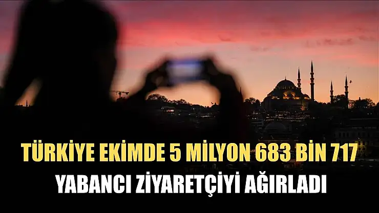 Türkiye ekimde 5 milyon 683 bin 717 yabancı ziyaretçiyi ağırladı
